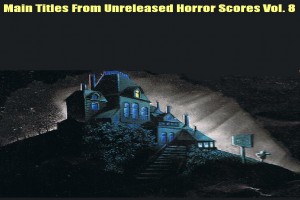 Main Titles from Unreleased Horror Scores vol. 8